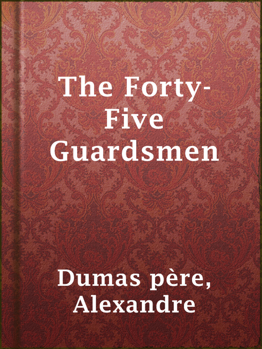 Title details for The Forty-Five Guardsmen by Alexandre Dumas père - Available